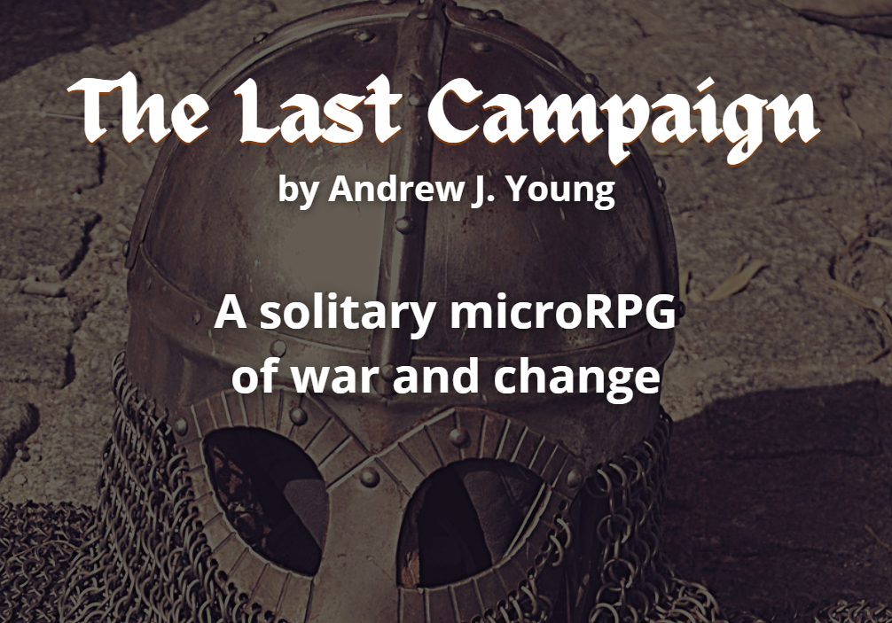The text "The Last Campaign by Andrew J. Young, a solitary microRPG of war and chnage" over a photo of a knight's helm sitting on a stone block